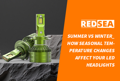 Summer vs Winter: How Seasonal Temperature Changes Affect Your LED Headlights