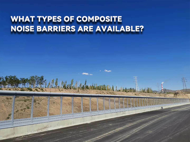 What Types of Composite Noise Barriers Are Available?